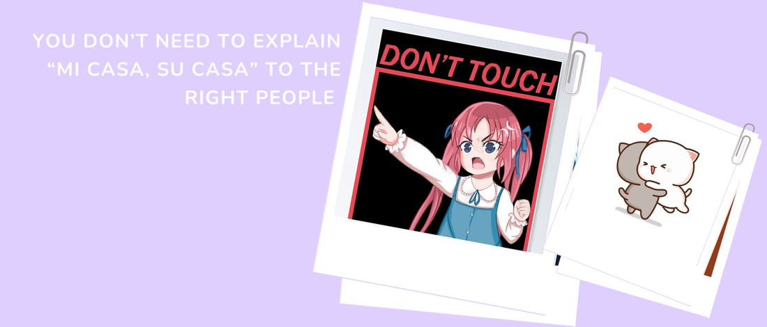 You Don’t Need to Explain “Mi Casa, Su Casa” to the Right People